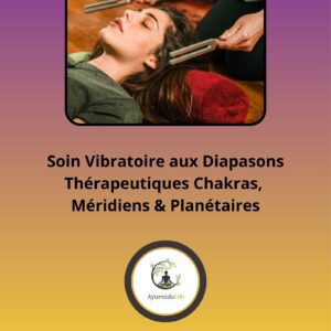 Soin Vibratoire aux Diapasons Thérapeutiques Chakras, Méridiens & Planétaires